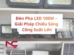 Đèn Pha LED 100W – Giải Pháp Chiếu Sáng Công Suất Lớn