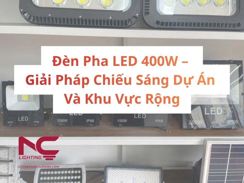 Đèn Pha LED 400W – Giải Pháp Chiếu Sáng Dự Án Và Khu Vực Rộng
