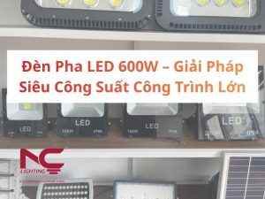 Đèn Pha LED 600W – Giải Pháp Siêu Công Suất Công Trình Lớn
