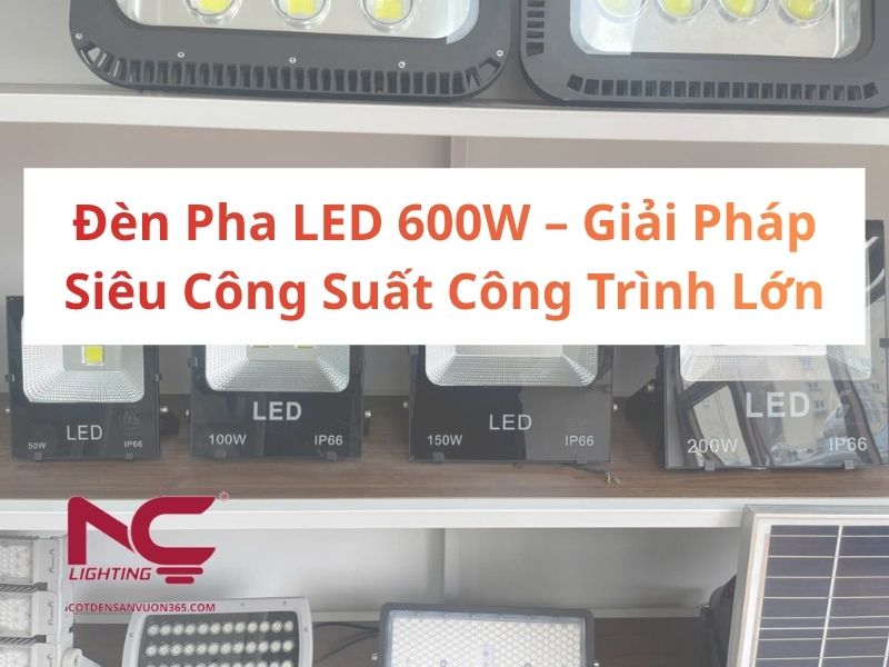 Đèn Pha LED 600W – Giải Pháp Siêu Công Suất Công Trình Lớn